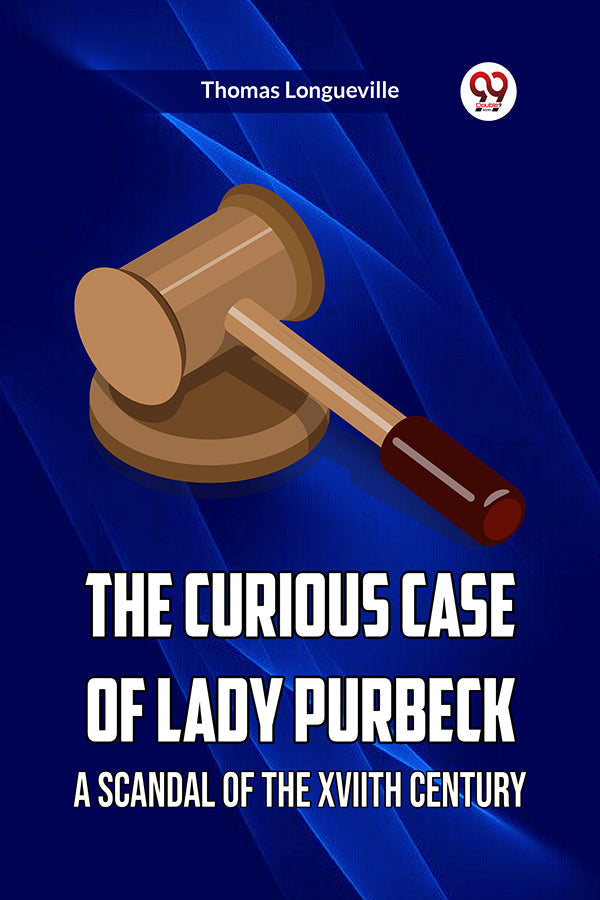 THE CURIOUS CASE OF LADY PURBECK A SCANDAL OF THE XVIITH CENTURY