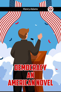 DEMOCRACY AN AMERICAN NOVEL