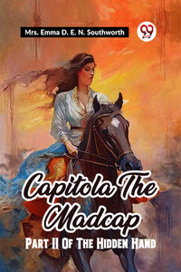 CAPITOLA THE MADCAP PART II OF THE HIDDEN HAND