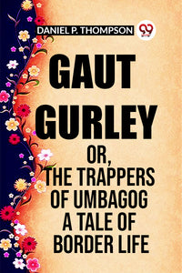 GAUT GURLEY OR, THE TRAPPERS OF UMBAGOG A TALE OF BORDER LIFE