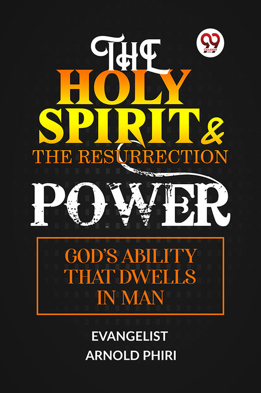 THE HOLY SPIRIT & THE RESURRECTION POWER GOD'S ABILITY THAT DWELLS IN MAN