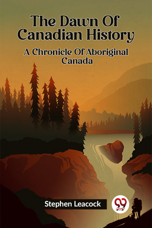 THE DAWN OF CANADIAN HISTORY A Chronicle of Aboriginal Canada