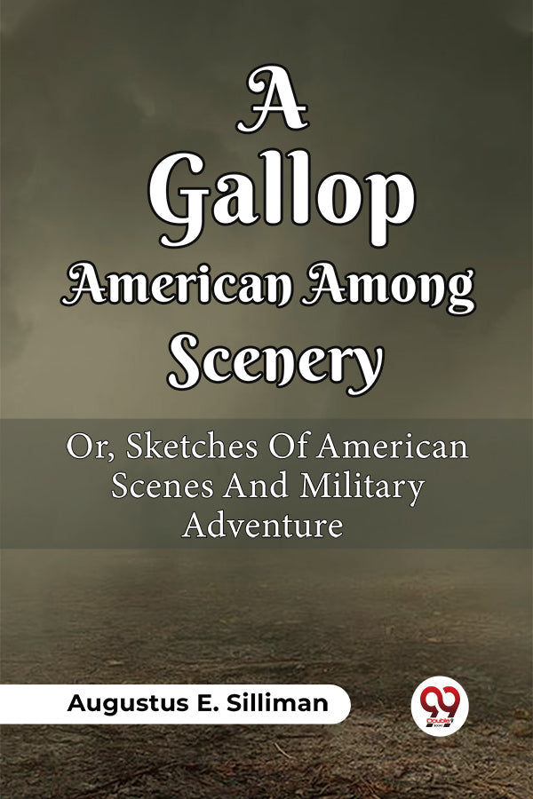 A GALLOP AMONG AMERICAN SCENERY OR, SKETCHES OF AMERICAN SCENES AND MILITARY ADVENTURE