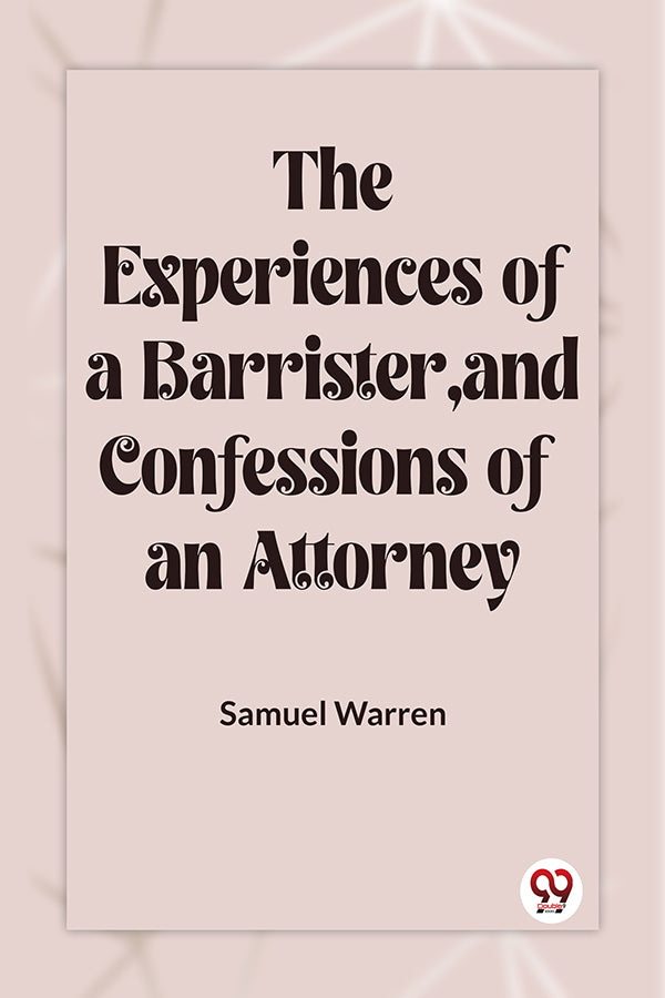 The Experiences of a Barrister, and Confessions of an Attorney