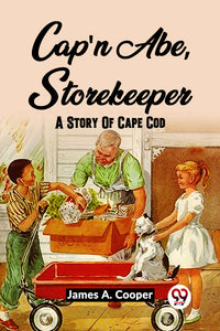 CAP'N ABE, STOREKEEPER A Story of Cape Cod