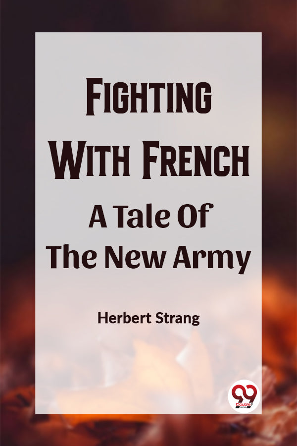 FIGHTING WITH FRENCHA A TALE OF THE NEW ARMY