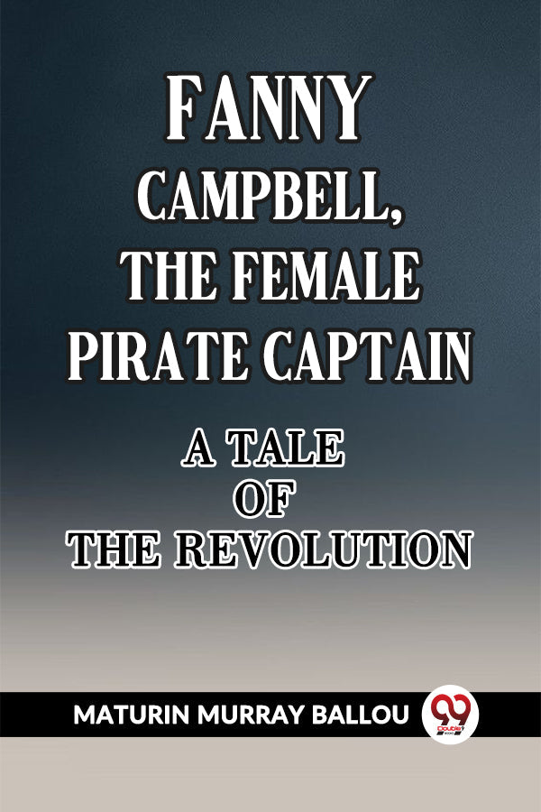 Fanny Campbell, The Female Pirate Captain A Tale of The Revolution