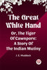 The Great White Hand Or, The Tiger Of Cawnpore A Story Of The Indian Mutiny