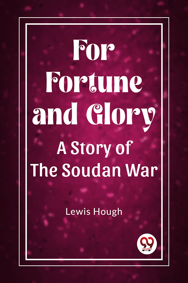 For Fortune and Glory A Story of the Soudan War