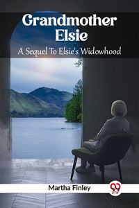 Grandmother Elsie A Sequel To Elsie's Widowhood