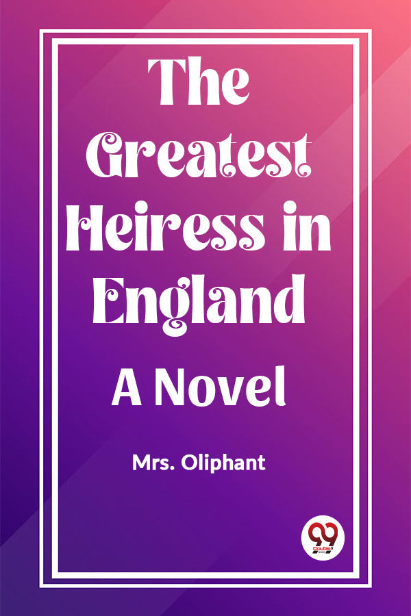 The Greatest Heiress in England A Novel