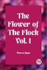 The Flower of the Flock Vol. I