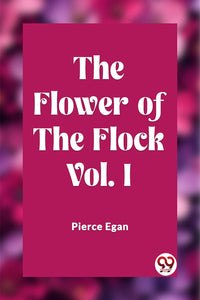 The Flower of the Flock Vol. I