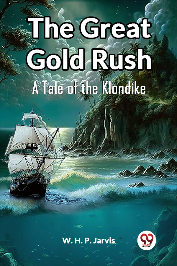 The Great Gold Rush A Tale of the Klondike