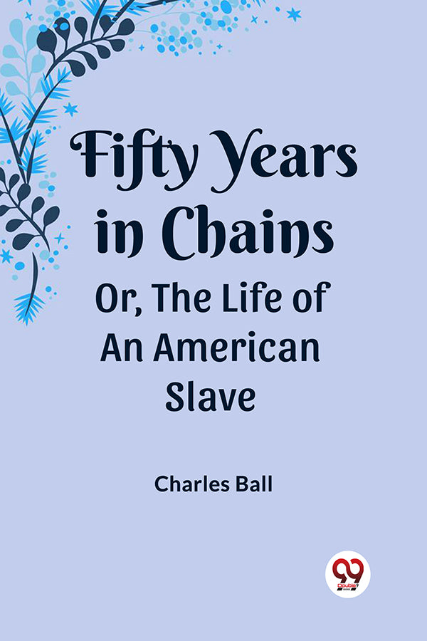 Fifty Years in Chains Or, the Life of an American Slave