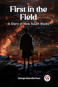 First in the Field A Story of New South Wales