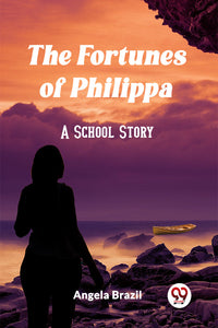 The Fortunes of Philippa A School Story