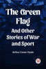 The Green Flag And Other Stories of War and Sport
