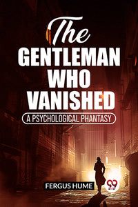 The Gentleman Who Vanished A Psychological Phantasy