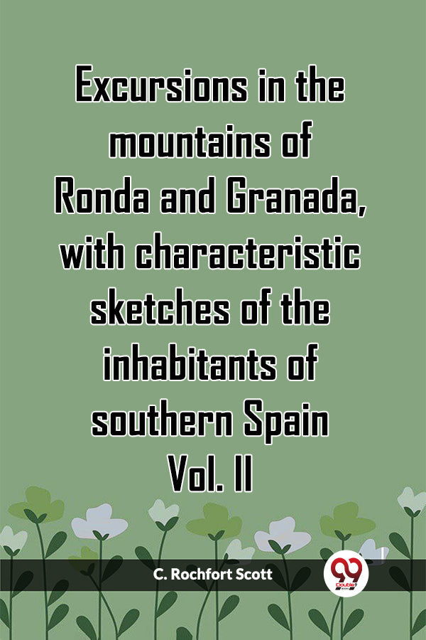 Excursions in the mountains of Ronda and Granada, with characteristic sketches of the inhabitants of southern Spain Vol. II