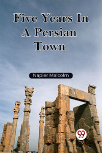 Five Years In A Persian Town