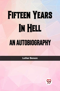 Fifteen Years In Hell An Autobiography