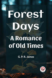 Forest Days A Romance of Old Times