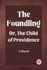 The Foundling Or, The Child of Providence