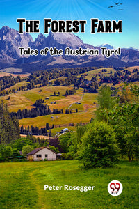 The Forest Farm Tales of the Austrian Tyrol