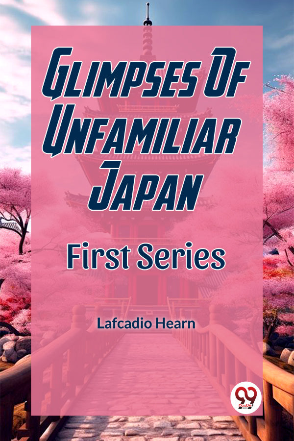 Glimpses Of Unfamiliar Japan First Series