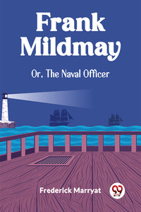 Frank Mildmay Or, The Naval Officer