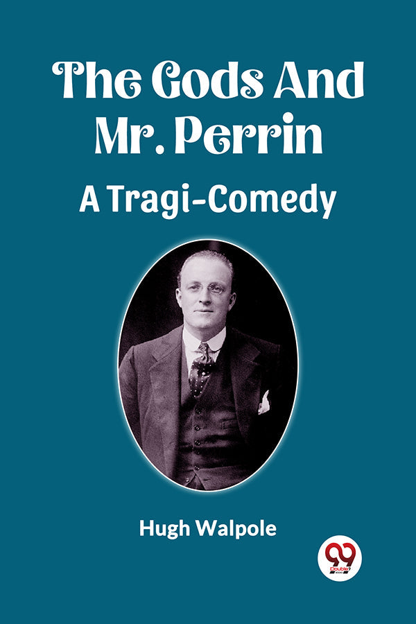 The Gods And Mr. Perrin A Tragi-Comedy