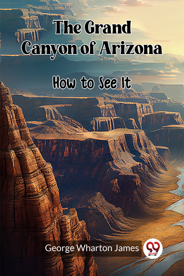 The Grand Canyon of Arizona How to See It