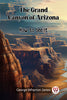 The Grand Canyon of Arizona How to See It