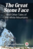 The Great Stone Face And Other Tales of the White Mountains
