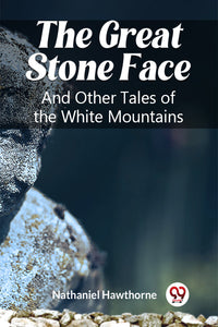 The Great Stone Face And Other Tales of the White Mountains