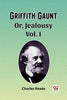 Griffith Gaunt Or, Jealousy Vol. I