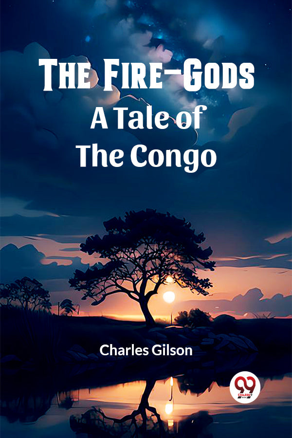 The Fire-Gods A Tale of the Congo