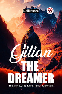 Gilian The Dreamer His Fancy, His Love And Adventure