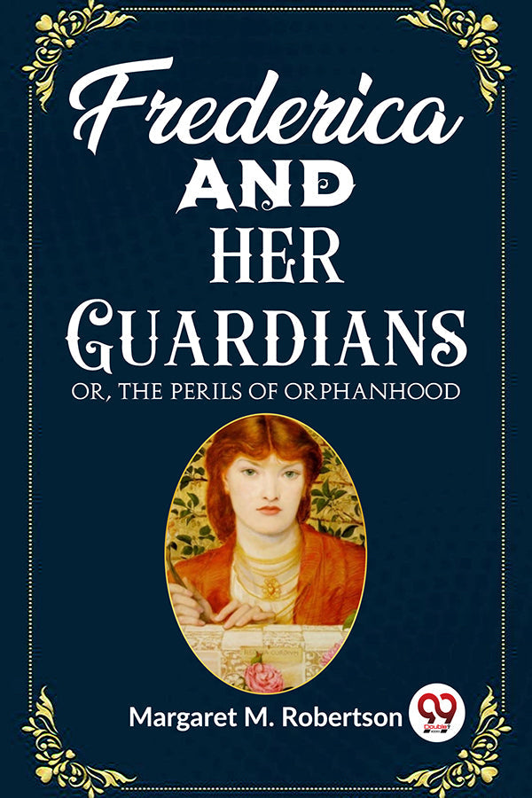 Frederica and her Guardians Or, The Perils of Orphanhood