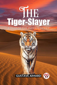 The Tiger-Slayer A Tale of the Indian Desert