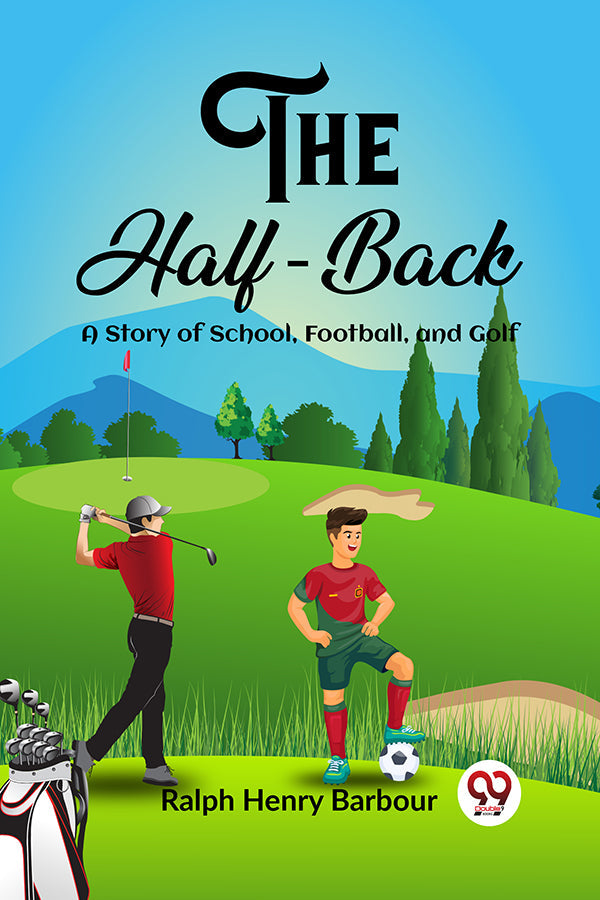 The Half-Back A Story of School, Football, and Golf