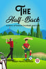 The Half-Back A Story of School, Football, and Golf