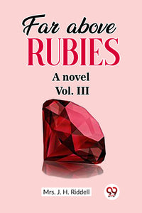 Far above rubies A novel Vol. III