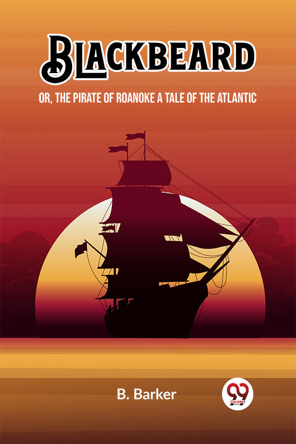 Blackbeard Or, The Pirate of Roanoke A Tale of the Atlantic