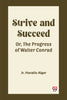 Strive and Succeed Or, The Progress of Walter Conrad