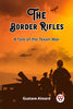 The Border Rifles A Tale of the Texan War