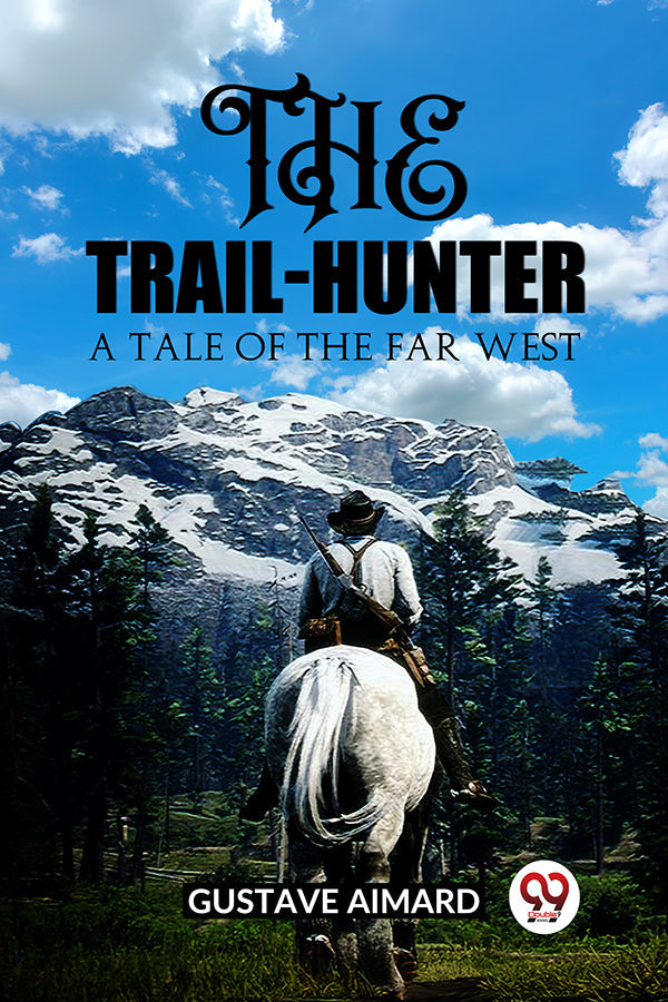 The Trail-Hunter A Tale of the Far West