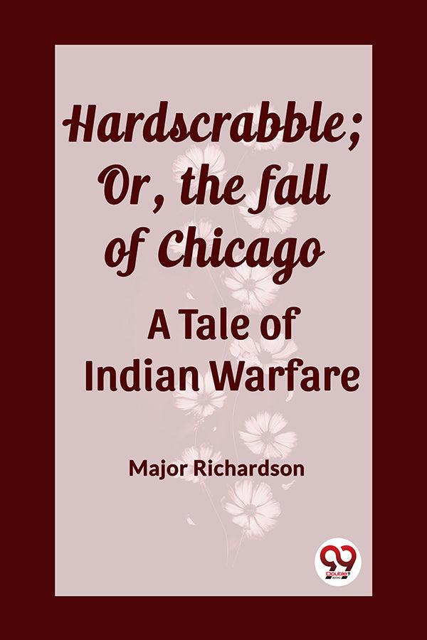 Hardscrabble; Or, the fall of Chicago A Tale of Indian Warfare