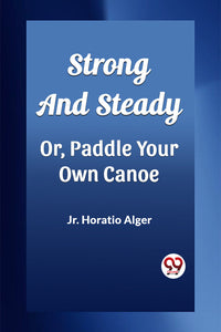 Strong and Steady Or, Paddle Your Own Canoe